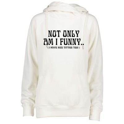 Not Only Am I Funny I Have Nice Titties Too Womens Funnel Neck Pullover Hood