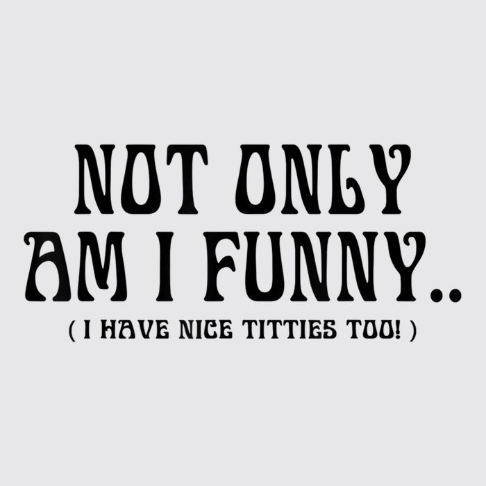 Not Only Am I Funny I Have Nice Titties Too Womens Funnel Neck Pullover Hood