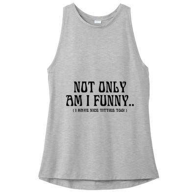 Not Only Am I Funny I Have Nice Titties Too Ladies PosiCharge Tri-Blend Wicking Tank