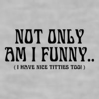 Not Only Am I Funny I Have Nice Titties Too Ladies PosiCharge Tri-Blend Wicking Tank
