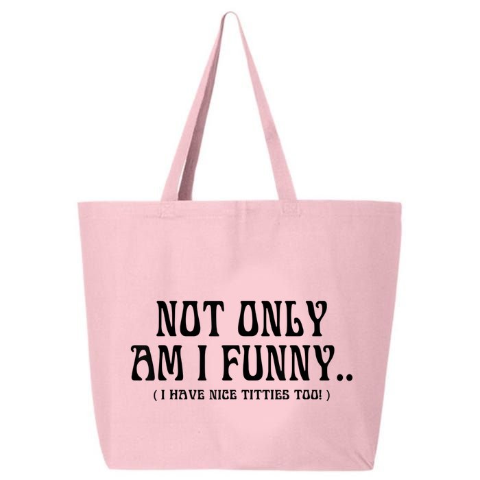 Not Only Am I Funny I Have Nice Titties Too 25L Jumbo Tote