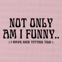 Not Only Am I Funny I Have Nice Titties Too 25L Jumbo Tote
