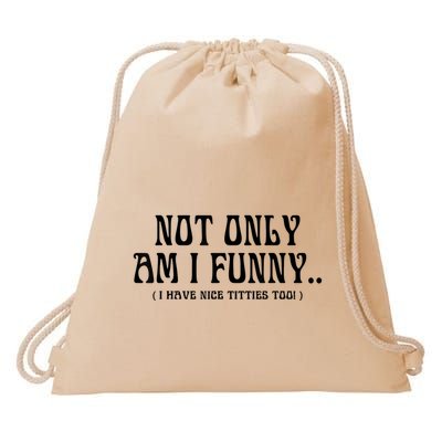 Not Only Am I Funny I Have Nice Titties Too Drawstring Bag