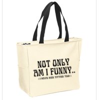 Not Only Am I Funny I Have Nice Titties Too Zip Tote Bag