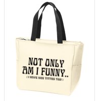 Not Only Am I Funny I Have Nice Titties Too Zip Tote Bag