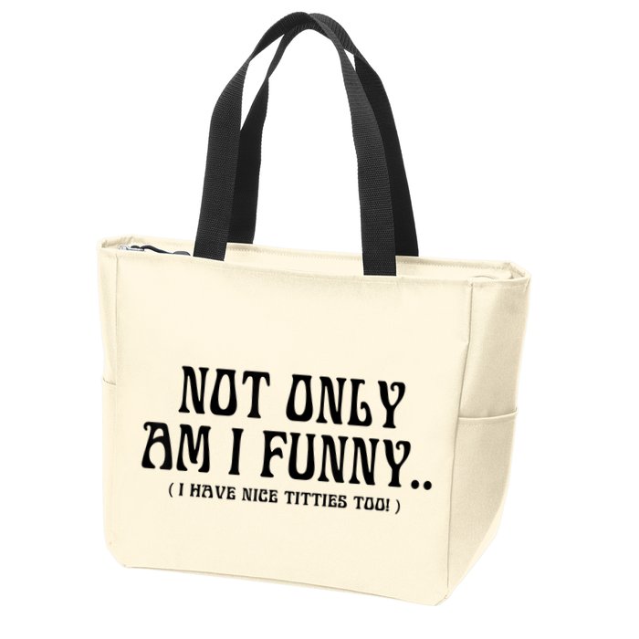 Not Only Am I Funny I Have Nice Titties Too Zip Tote Bag