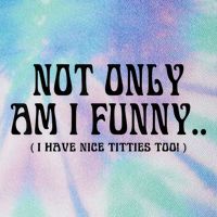 Not Only Am I Funny I Have Nice Titties Too Legacy Tie Dye Trucker Hat