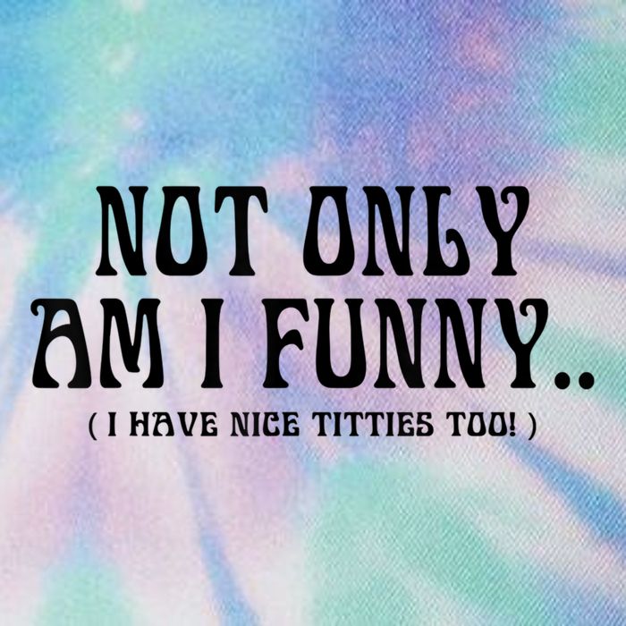 Not Only Am I Funny I Have Nice Titties Too Legacy Tie Dye Trucker Hat