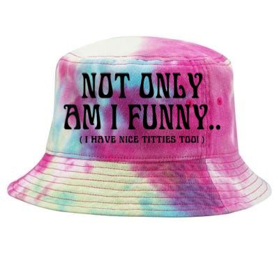 Not Only Am I Funny I Have Nice Titties Too Tie-Dyed Bucket Hat