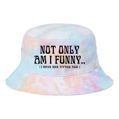 Not Only Am I Funny I Have Nice Titties Too Tie Dye Newport Bucket Hat