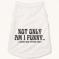 Not Only Am I Funny I Have Nice Titties Too Doggie Tank