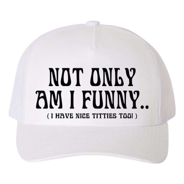 Not Only Am I Funny I Have Nice Titties Too Yupoong Adult 5-Panel Trucker Hat