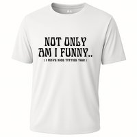 Not Only Am I Funny I Have Nice Titties Too Performance Shirt