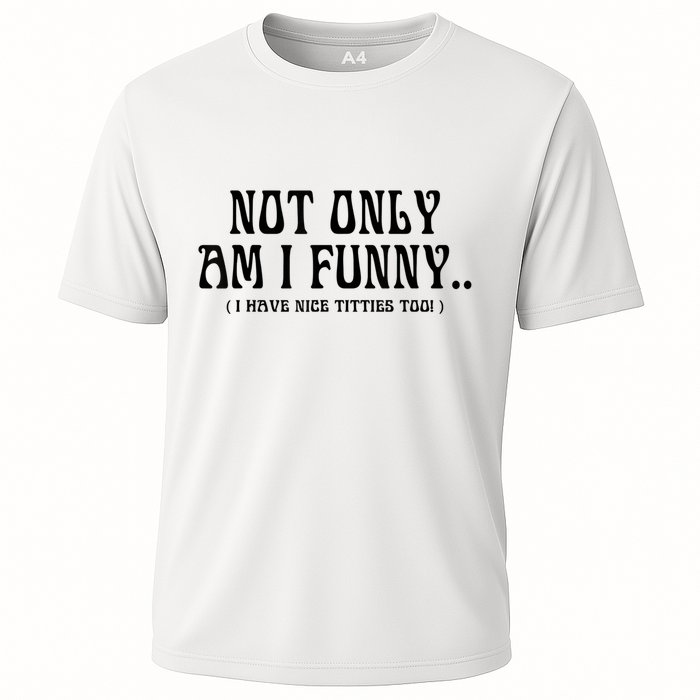 Not Only Am I Funny I Have Nice Titties Too Performance Shirt