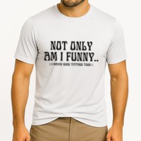 Not Only Am I Funny I Have Nice Titties Too Performance Shirt
