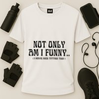 Not Only Am I Funny I Have Nice Titties Too Performance Shirt