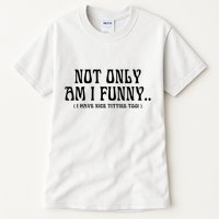 Not Only Am I Funny I Have Nice Titties Too Tall T-Shirt