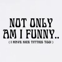 Not Only Am I Funny I Have Nice Titties Too Bucket Hat