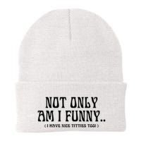 Not Only Am I Funny I Have Nice Titties Too Beanie