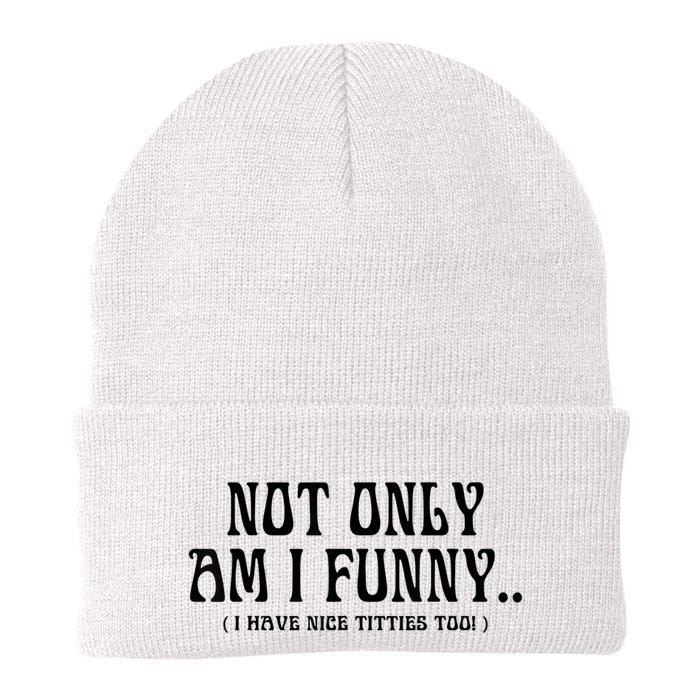 Not Only Am I Funny I Have Nice Titties Too Beanie