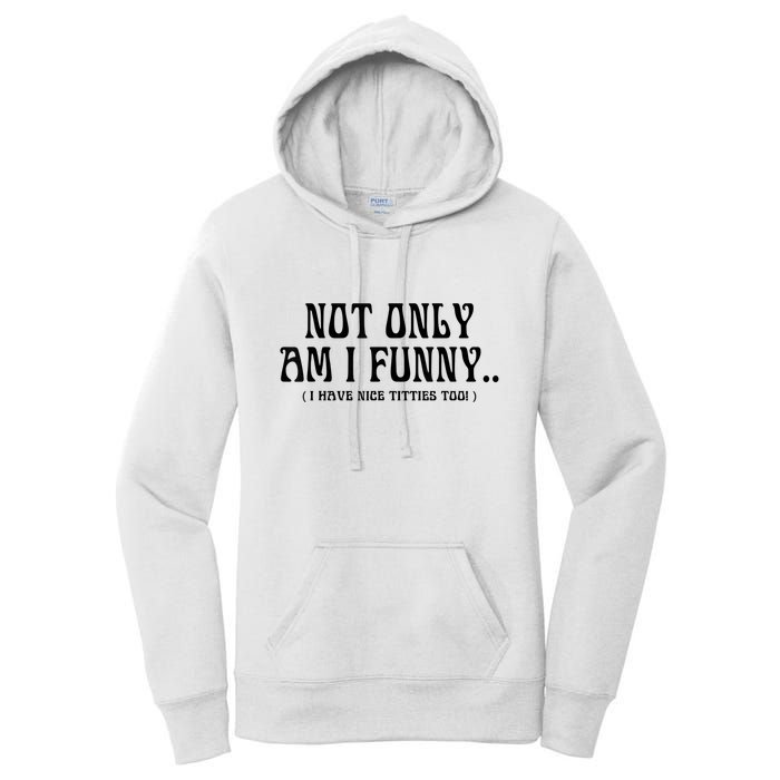 Not Only Am I Funny I Have Nice Titties Too Women's Pullover Hoodie