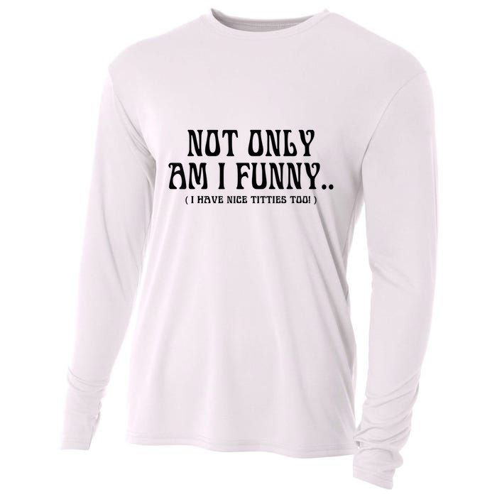 Not Only Am I Funny I Have Nice Titties Too Cooling Performance Long Sleeve Crew