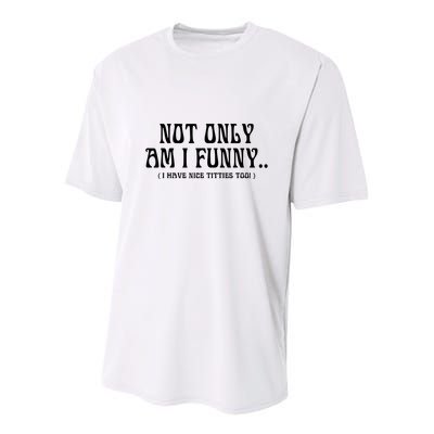 Not Only Am I Funny I Have Nice Titties Too Youth Performance Sprint T-Shirt