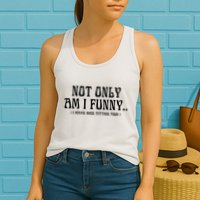 Not Only Am I Funny I Have Nice Titties Too Womens Tank Top