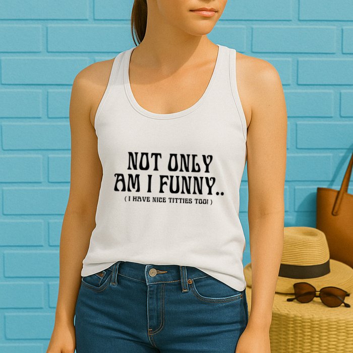 Not Only Am I Funny I Have Nice Titties Too Womens Tank Top
