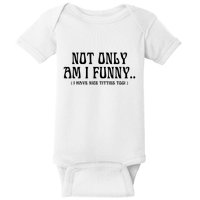 Not Only Am I Funny I Have Nice Titties Too Baby Bodysuit