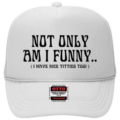 Not Only Am I Funny I Have Nice Titties Too Trucker Hat