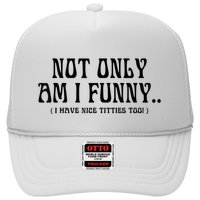 Not Only Am I Funny I Have Nice Titties Too Trucker Hat
