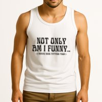 Not Only Am I Funny I Have Nice Titties Too Tank Top