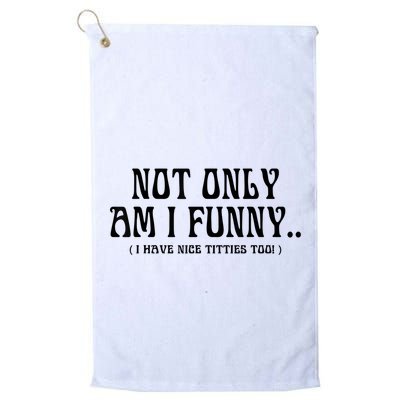 Not Only Am I Funny I Have Nice Titties Too Golf Towel