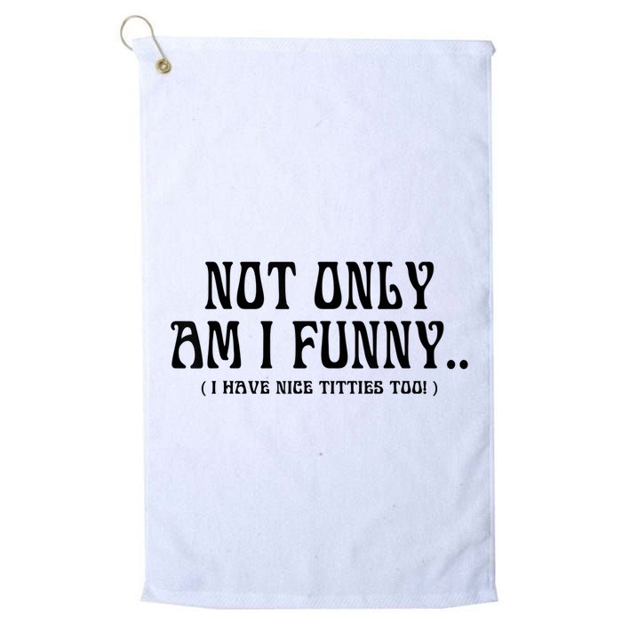 Not Only Am I Funny I Have Nice Titties Too Golf Towel