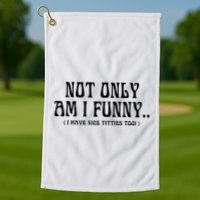 Not Only Am I Funny I Have Nice Titties Too Golf Towel