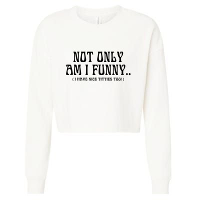 Not Only Am I Funny I Have Nice Titties Too Cropped Pullover Crew