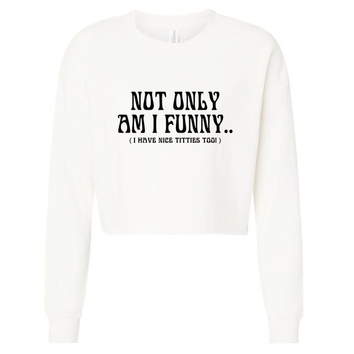 Not Only Am I Funny I Have Nice Titties Too Cropped Pullover Crew