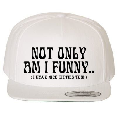 Not Only Am I Funny I Have Nice Titties Too Wool Snapback Cap