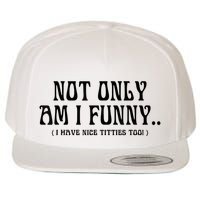 Not Only Am I Funny I Have Nice Titties Too Wool Snapback Cap