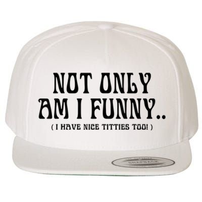 Not Only Am I Funny I Have Nice Titties Too Wool Snapback Cap