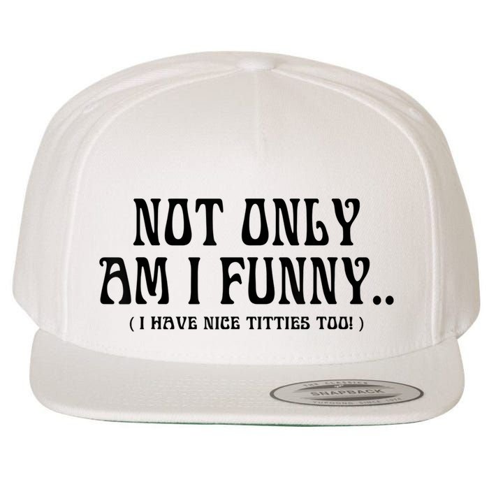 Not Only Am I Funny I Have Nice Titties Too Wool Snapback Cap