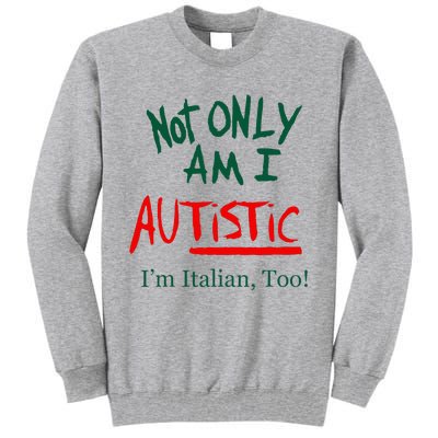 Not Only Am I Autistic IM Italian Too Funny Christmas Idea Tall Sweatshirt