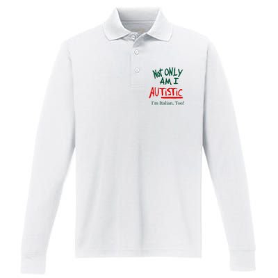 Not Only Am I Autistic IM Italian Too Funny Christmas Idea Performance Long Sleeve Polo