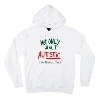 Not Only Am I Autistic IM Italian Too Funny Christmas Idea Hoodie