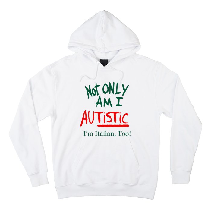 Not Only Am I Autistic IM Italian Too Funny Christmas Idea Hoodie