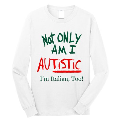 Not Only Am I Autistic IM Italian Too Funny Christmas Idea Long Sleeve Shirt