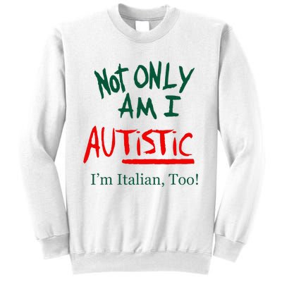 Not Only Am I Autistic IM Italian Too Funny Christmas Idea Sweatshirt