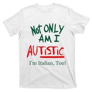 Not Only Am I Autistic IM Italian Too Funny Christmas Idea T-Shirt