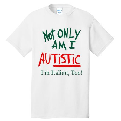 Not Only Am I Autistic IM Italian Too Funny Christmas Idea Tall T-Shirt